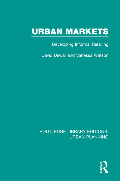 Urban Markets (Developing Informal Retailing) by David Dewar, Vanessa Watson, 9781138485310