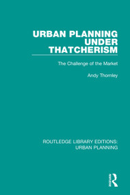 Urban Planning Under Thatcherism (The Challenge of the Market) by Andy Thornley, 9781138489998
