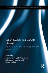 Urban Poverty and Climate Change (Life in the slums of Asia, Africa and Latin America) by Manoj Roy, Sally Cawood, Michaela Hordijk, David Hulme, 9780815364481