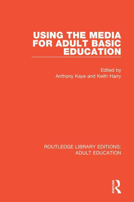 Using the Media for Adult Basic Education by Anthony Kaye, Keith Harry, 9780367000882