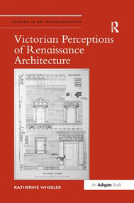Victorian Perceptions of Renaissance Architecture by Katherine Wheeler, 9781138547544