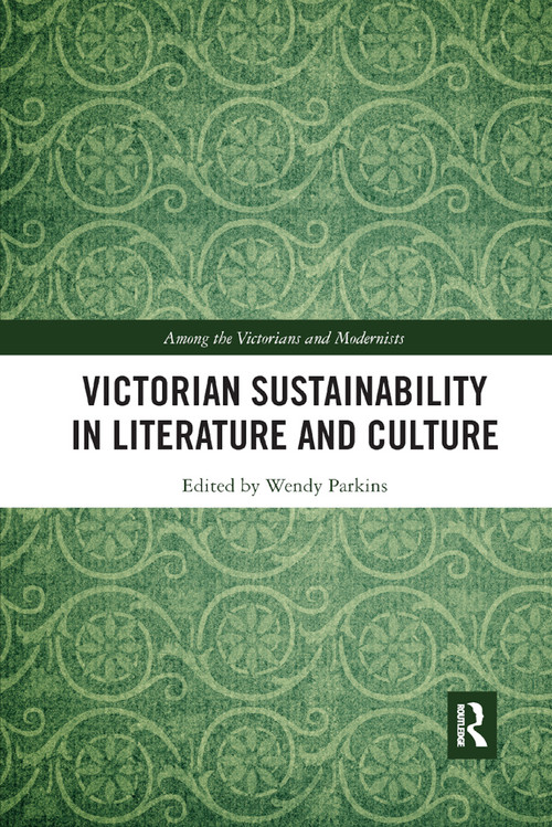 Victorian Sustainability in Literature and Culture by Wendy Parkins, 9780367881160
