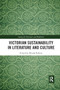 Victorian Sustainability in Literature and Culture by Wendy Parkins, 9780367881160