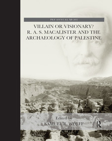 Villain or Visionary? (R. A. S. Macalister and the Archaeology of Palestine) by Samuel R. Wolff, 9780367885953