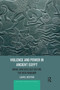 Violence and Power in Ancient Egypt (Image and Ideology before the New Kingdom) by Laurel Bestock, 9780367878542