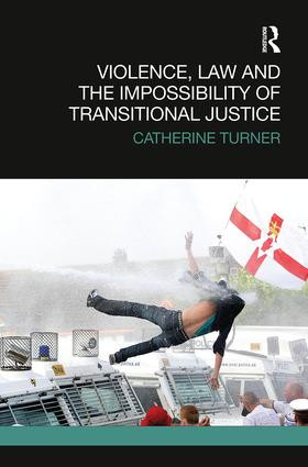 Violence, Law and the Impossibility of Transitional Justice by Catherine Turner, 9781138481879