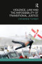 Violence, Law and the Impossibility of Transitional Justice by Catherine Turner, 9781138481879