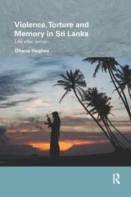 Violence, Torture and Memory in Sri Lanka (Life after Terror) by Dhana Hughes, 9781138575493