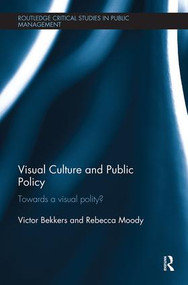 Visual Culture and Public Policy (Towards a visual polity?) by Victor Bekkers, Rebecca Moody, 9781138497382