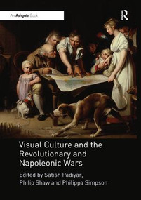 Visual Culture and the Revolutionary and Napoleonic Wars by Satish Padiyar, Philip Shaw, Philippa Simpson, 9781138353343