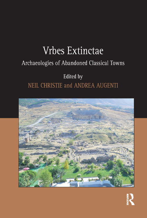 Vrbes Extinctae (Archaeologies of Abandoned Classical Towns) by Andrea Augenti, Neil Christie, 9780367888053
