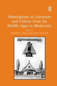 Walsingham in Literature and Culture from the Middle Ages to Modernity by Dominic Janes, Gary Waller, 9781138382787