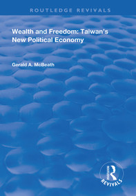 Wealth and Freedom (Taiwan's New Political Economy) by Gerald A. McBeath, 9781138362277