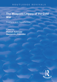 The Weapons Legacy of the Cold War (Problems and Opportunities) by Dietrich Schroeer, Alessandro Pascolini, 9781138366121