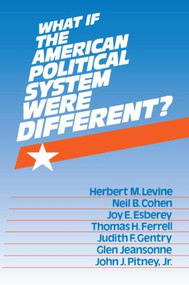 What If the American Political System Were Different? by Herbert M. Levine, 9781563240102