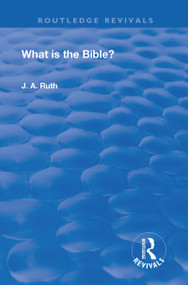 What is the Bible? - 9781138609440 by J.A. Ruth, 9781138609440
