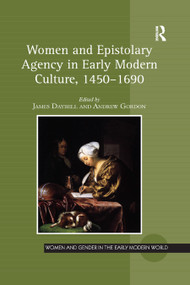 Women and Epistolary Agency in Early Modern Culture, 1450-1690 by James Daybell, Andrew Gordon, 9780367881849