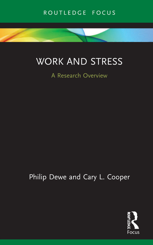 Work and Stress: A Research Overview (A Research Overview) by Philip Dewe, Cary L Cooper, 9780367347567