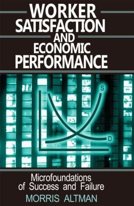 Worker Satisfaction and Economic Performance by Morris Altman, 9780765605924