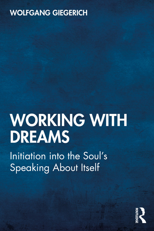 Working With Dreams (Initiation into the Soul's Speaking About Itself) by Wolfgang Giegerich, 9780367525132