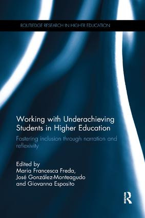 Working with Underachieving Students in Higher Education (Fostering inclusion through narration and reflexivity) by Maria Francesca Freda, José González-Monteagudo, Giovanna Esposito, 9780815364122