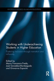 Working with Underachieving Students in Higher Education (Fostering inclusion through narration and reflexivity) by Maria Francesca Freda, José González-Monteagudo, Giovanna Esposito, 9780815364122
