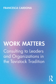Work Matters (Consulting to leaders and organizations in the Tavistock tradition) by Francesca Cardona, 9780367313180