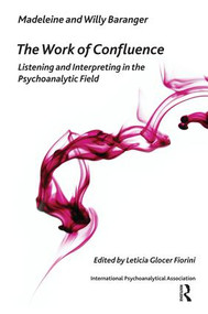 The Work of Confluence (Listening and Interpreting in the Psychoanalytic Field) by Madeleine Baranger, Leticia Glocer Fiorini, Willy Baranger, 9781855757615