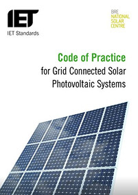 Code of Practice for Grid-connected Solar Photovoltaic Systems (Design, specification, installation, commissioning, operation and maintenance) by The Institution of Engineering and Technology, 9781849197212