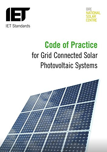 Code of Practice for Grid-connected Solar Photovoltaic Systems (Design, specification, installation, commissioning, operation and maintenance) by The Institution of Engineering and Technology, 9781849197212
