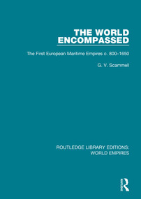 The World Encompassed (The First European Maritime Empires c.800-1650) by G. V. Scammell, 9781138499430