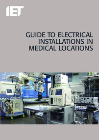 Guide to Electrical Installations in Medical Locations by The Institution of Engineering and Technology, 9781849197670