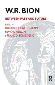 W.R. Bion (Between Past and Future) by Franco Borgogno, Silvio A. Merciai, Parthenope Bion Talamo, 9781855751873