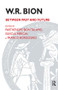 W.R. Bion (Between Past and Future) by Franco Borgogno, Silvio A. Merciai, Parthenope Bion Talamo, 9781855751873