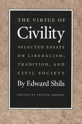 The Virtue of Civility (Selected Essays on Liberalism, Tradition, and Civil Society) by Edward Shils, Steven Grosby, 9780865971486