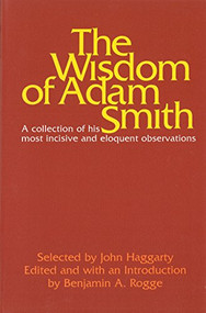 The Wisdom of Adam Smith by John Haggarty, Benjamin A. Rogge, 9780913966211