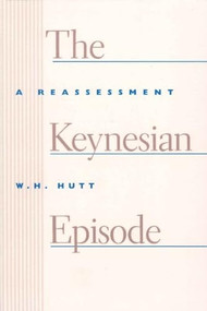 The Keynesian Episode (A Reassessment) by W. H. Hutt, 9780913966617
