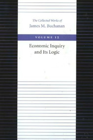 Economic Inquiry and Its Logic by James M. Buchanan, 9780865972353