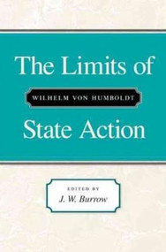 The Limits of State Action by Wilhelm von Humboldt, J. W. Burrow, 9780865971097