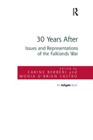 30 Years After (Issues and Representations of the Falklands War) by Carine Berbéri, Monia O'Brien Castro, 9781138703285