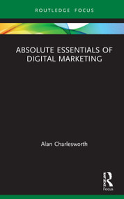 Absolute Essentials of Digital Marketing by Alan Charlesworth, 9780367859206