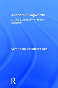 Academic Keywords (A Devil's Dictionary for Higher Education) by Cary Nelson, Stephen Watt, 9780415922029