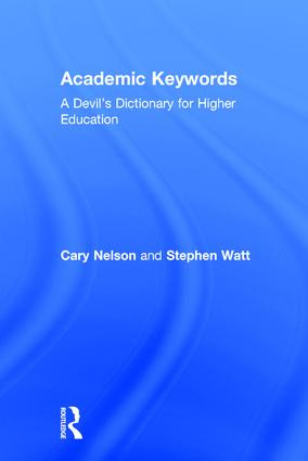 Academic Keywords (A Devil's Dictionary for Higher Education) by Cary Nelson, Stephen Watt, 9780415922029