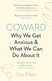 Coward (Why We Get Anxious & What We Can Do About It) by Tim Clare, 9781838853136