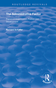 The Administrative Factor (Papers in Organization, Politics and Development) by Bernard Schaffer, 9780367143633