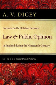Lectures on the Relation between Law and Public Opinion in England during the Nineteenth Century by A. V. Dicey, Richard VandeWetering, 9780865977006