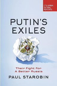 Putin's Exiles (Their Fight for a Better Russia) by Paul Starobin, 9798987053607