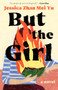But the Girl by Jessica Zhan Mei Yu, 9781951213985