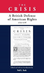 The Crisis (A British Defense of American Rights, 1775-1776) by Neil L. York, 9780865978959