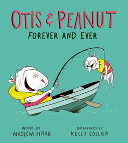 Otis & Peanut Forever and Ever by Naseem Hrab, Kelly Collier, 9781771474979